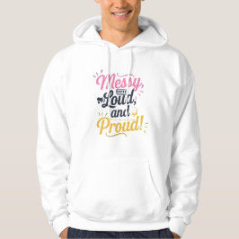 "Messy Loud & Proud" Hoodie