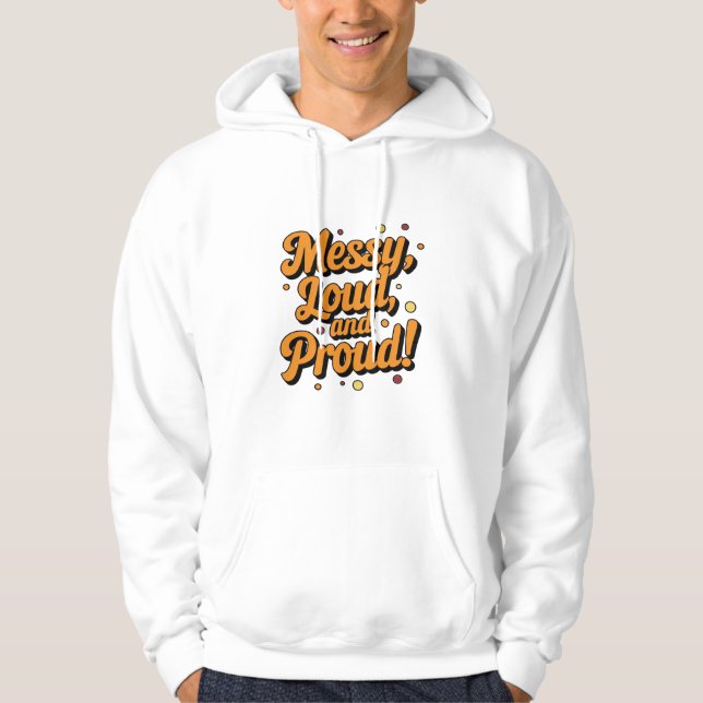 "Messy Loud & Proud" Hoodie (Vorderseite)