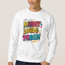 "Messy Loud & Proud" Sweatshirt
