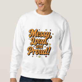 "Messy Loud & Proud" Sweatshirt