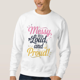 "Messy Loud & Proud" Sweatshirt