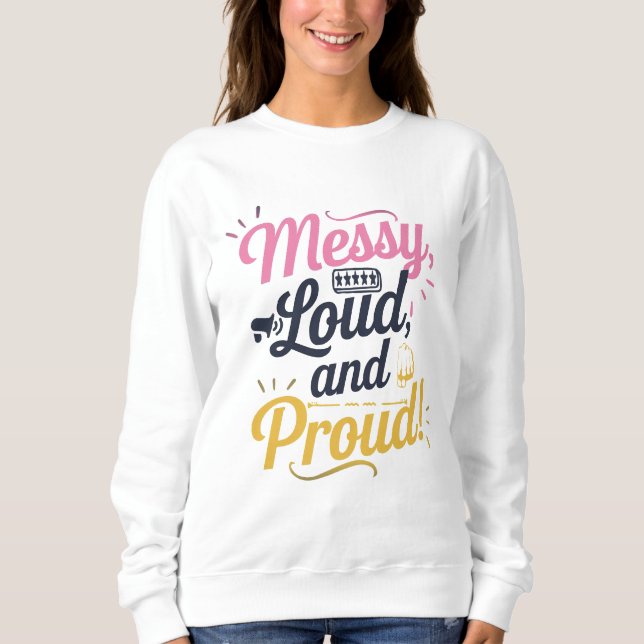"Messy Loud & Proud" Sweatshirt (Vorderseite)