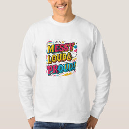 "Messy Loud & Proud" T-Shirt