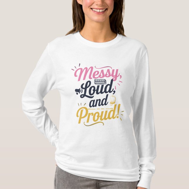 "Messy Loud & Proud" T-Shirt (Vorderseite)