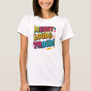 "Messy Loud & Proud" T-Shirt