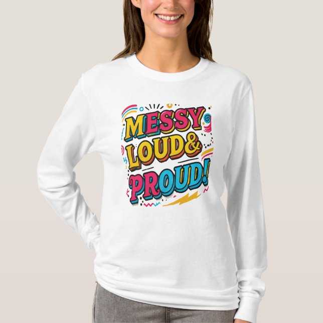 "Messy Loud & Proud" T-Shirt (Vorderseite)