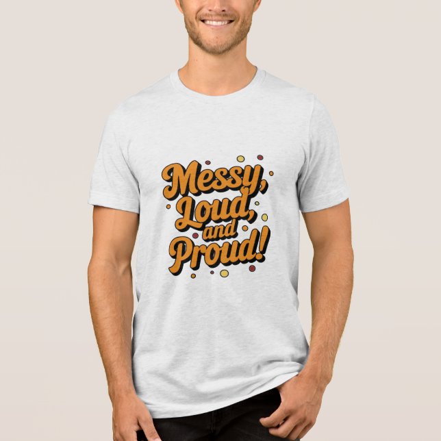 "Messy Loud & Proud" Tri-Blend Shirt (Vorderseite)