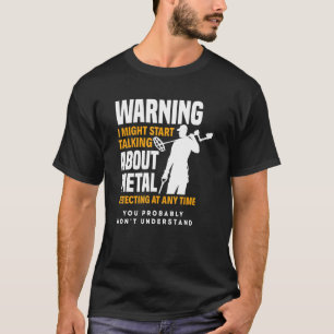 Metal Dectorist Treasjagd Fan Metal Detecti T-Shirt