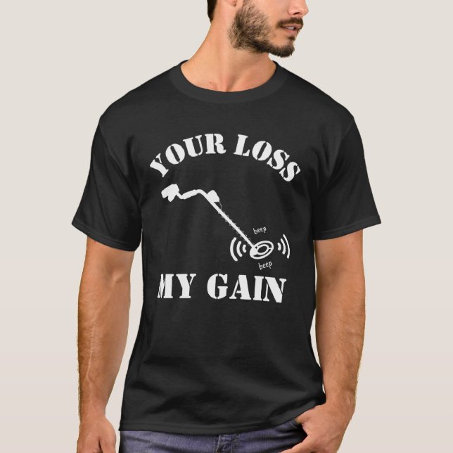 Metal Detecting Humor YOUR LOSS MY GAIN T-Shirt (Vorderseite)