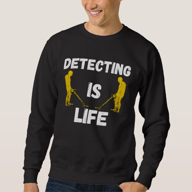 Metal Detecting Is Life Probe Treasure Hunt Sundle Sweatshirt (Vorderseite)