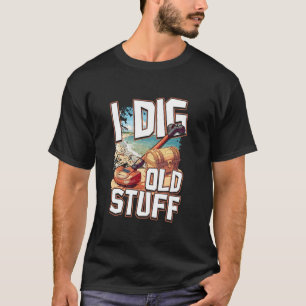 Metal Detection Hobby I Dig Old Stuff Adventure T-Shirt