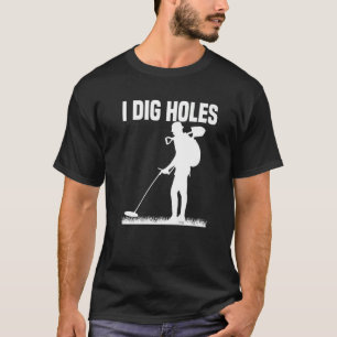 Metal Detection Schatzsuche Detectorist I dig Ho T-Shirt