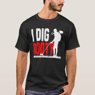 Metal Detection Treasure Hunt Detectorist I dig b T-Shirt