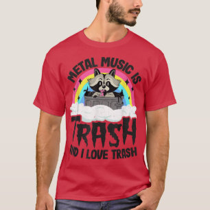 Metal Music is Trash And I Love Trash Raccoon Meta T-Shirt