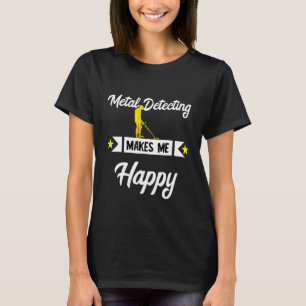 Metalldetektion macht mich glücklich bei der Detek T-Shirt