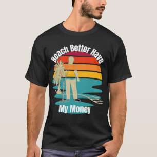 Metalldetektion Strand besser haben mein Geld T-Shirt