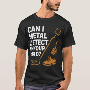 Metalldetektor in Ihrem Garten Schatzsucher T-Shirt