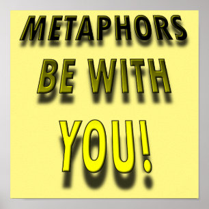 Metaphors Be With Funny Poster Sign