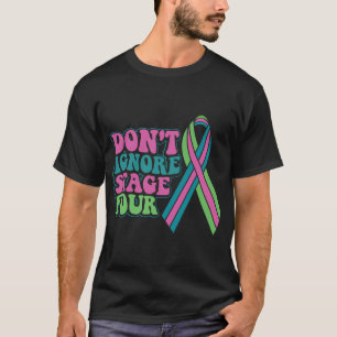 Metastasierter Brustkrebs Ignoriert Bühne vier nic T-Shirt