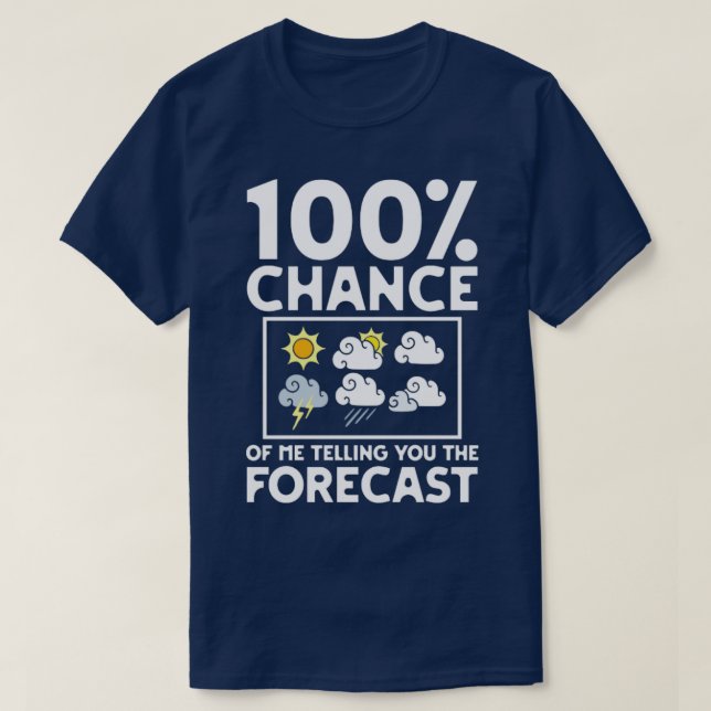 Meteorologe 100%ige Chance, dass ich Ihnen das sag T-Shirt (Design vorne)