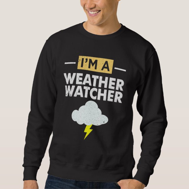 Meteorologe Im A Weather Watcher Sweatshirt (Vorderseite)