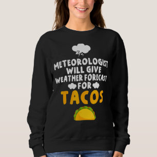 Meteorologe werden Wettervorhersagen für Tacos geb Sweatshirt