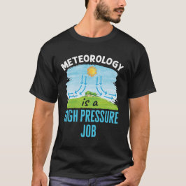 Meteorologie ist ein Hochdruck-Jobwetter T-Shirt