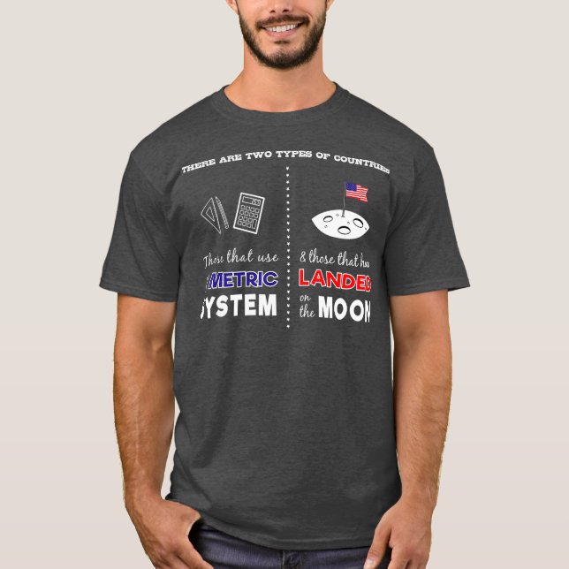 Metric System vs Landing on Moon Sarcastic T-Shirt (Vorderseite)