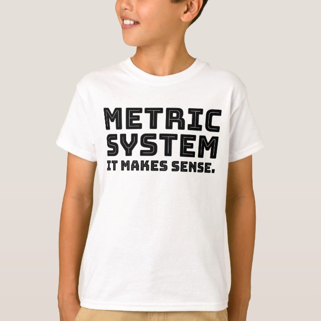 Metrisches System - es macht Sinn - wissenschaftli T-Shirt (Vorderseite)