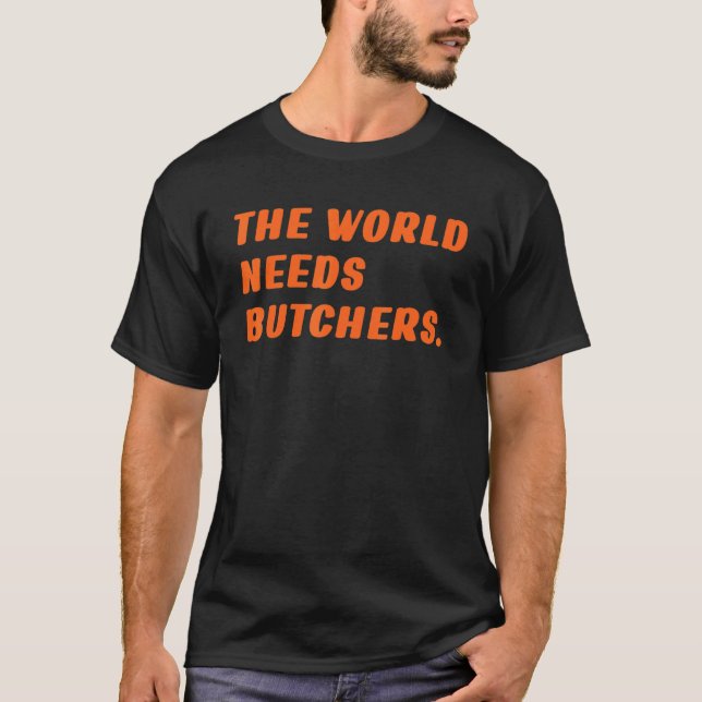 Metzger Die Welt braucht Metzger Sprichwort Beef T-Shirt (Vorderseite)