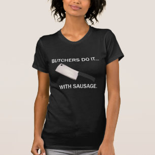 Metzger machen es... mit Wurst. T-Shirt