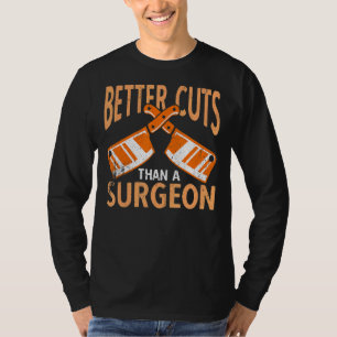 Metzger schneiden besser ab als eine Chirurgin Fle T-Shirt