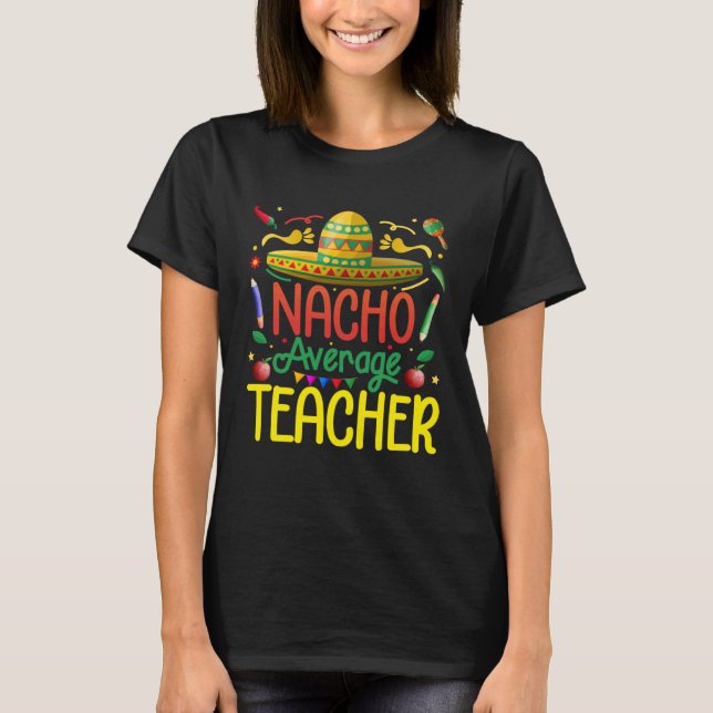 Mexican Fiesta Nacho Average Teacher Cinco de mayo T-Shirt (Vorderseite)
