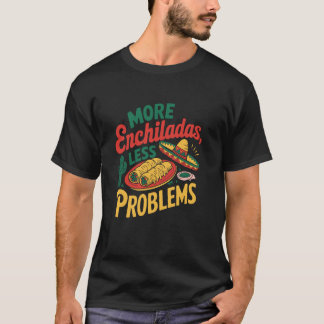 Mexican Food Lover Taco Squad More Enchiladas T-Shirt
