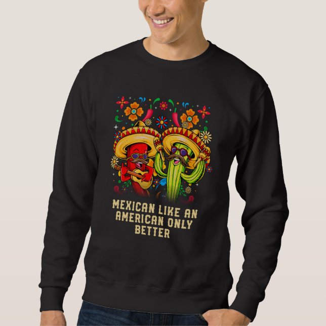 Mexican Like an American Only Better Patriotic USA Sweatshirt (Vorderseite)