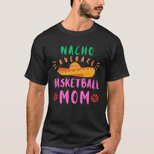 Mexican Mommy Nacho Average Basketball MOM madre m T-Shirt (Vorderseite)