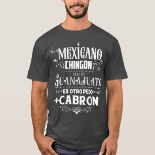 Mexicano chingo ser de Guanajuato mas cabron T-Shirt