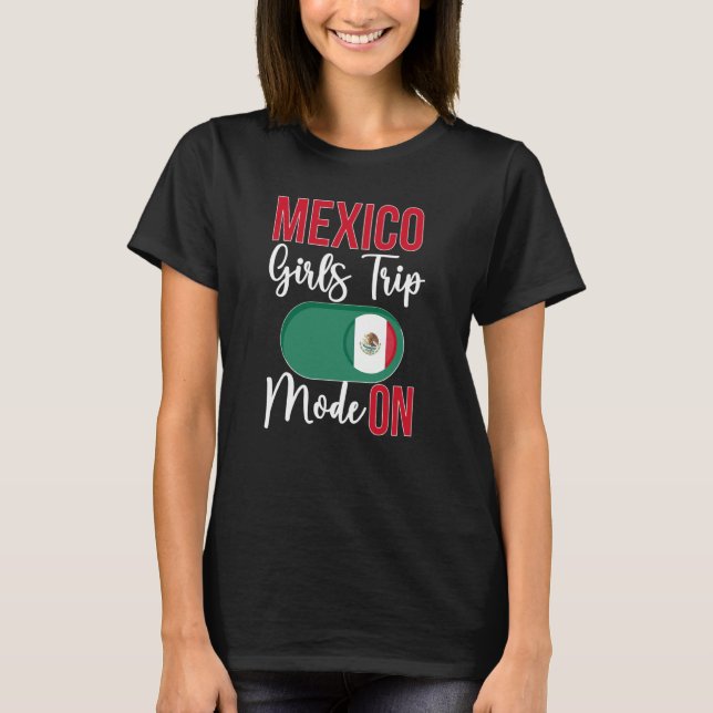 Mexico Girls Trip Mode ON Vacation Mexico Travel G T-Shirt (Vorderseite)