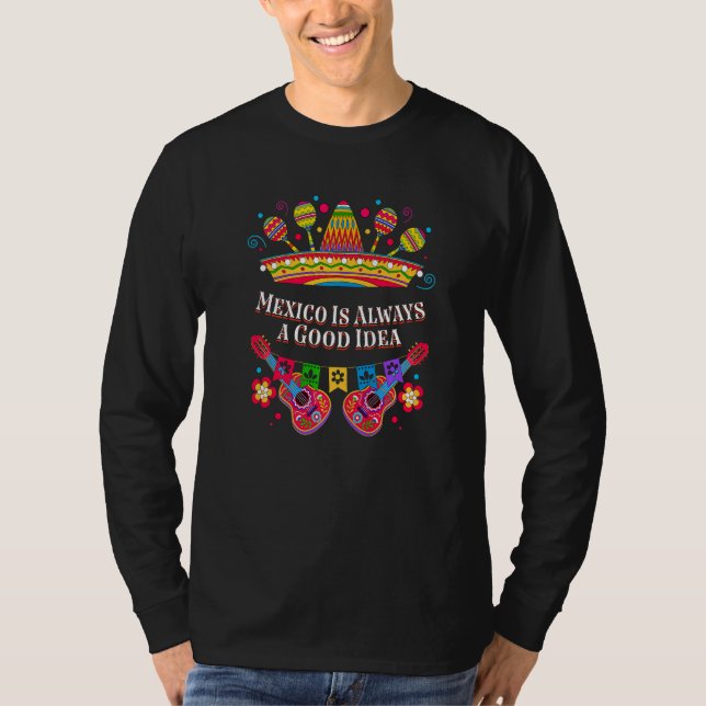 Mexico Is Always a Good Idea  Mexican Humor Chican T-Shirt (Vorderseite)