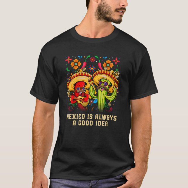 Mexico Is Always a Good Idea Mexican Humor Chicano T-Shirt (Vorderseite)