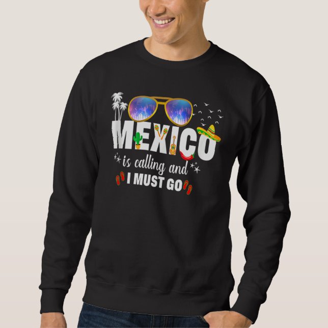 Mexico Is Calling And I Must Go Vacation Group Mat Sweatshirt (Vorderseite)