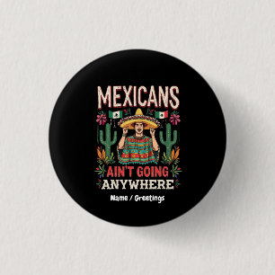 Mexikaner gehen nirgendwo hin Eine kühne Aussage Button