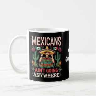 Mexikaner gehen nirgendwo hin Eine kühne Aussage  Kaffeetasse