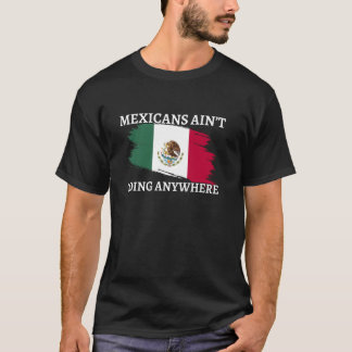 Mexikaner gehen nirgendwo hin Lustige mexikanisch T-Shirt