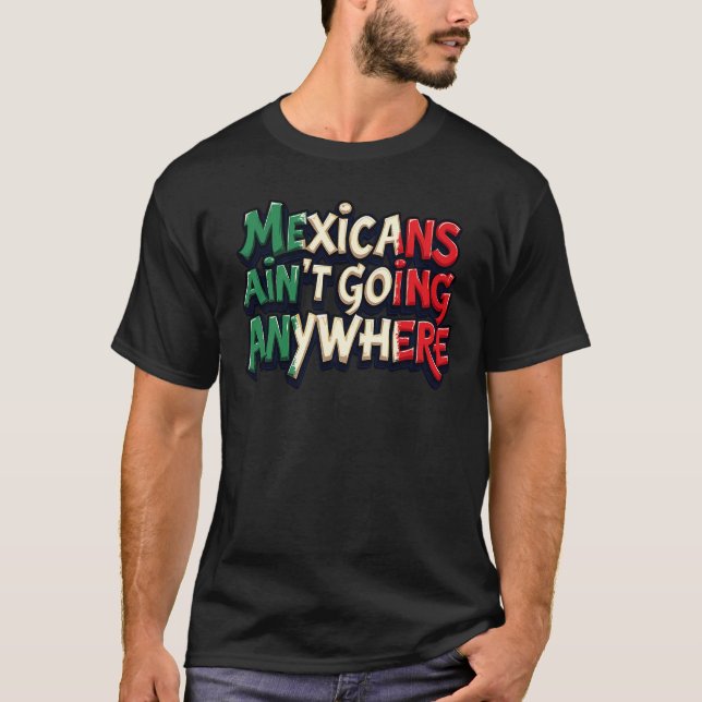 Mexikaner gehen nirgendwo hin T-Shirt (Vorderseite)