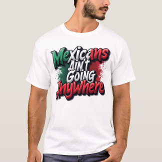 Mexikaner gehen nirgendwo hin T-Shirt