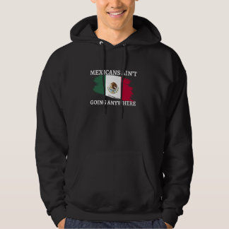 Mexikaner gehen nirgendwo hin und fliegen Fahne Me Hoodie