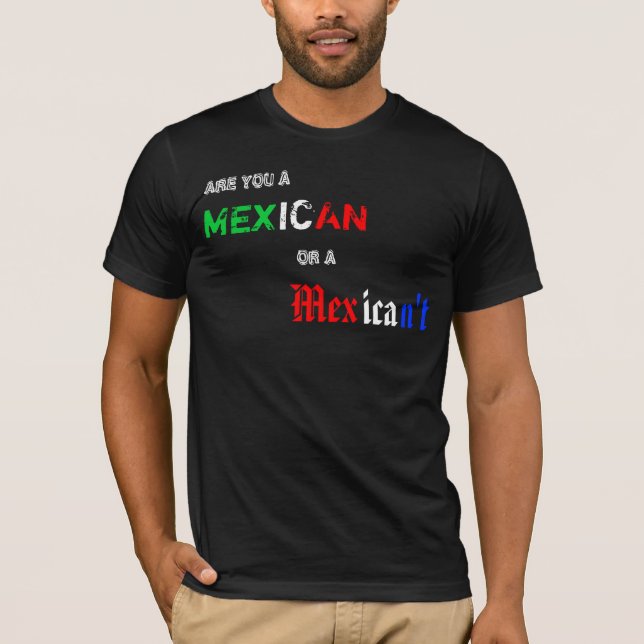 Mexikaner oder Mexican't T-Shirt (Vorderseite)