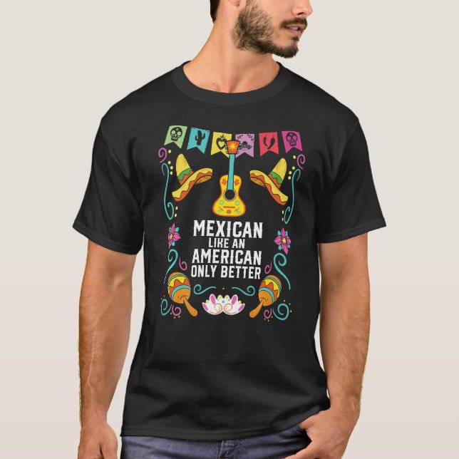 Mexikaner wie ein Amerikaner, nur ein besserer Mex T-Shirt (Vorderseite)