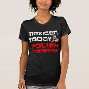 Mexikanisch heute Polnisch Morgen T-Shirt